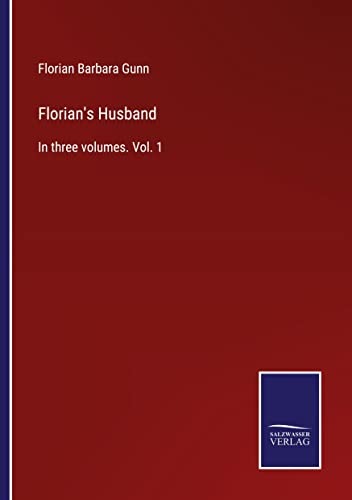 Florian's Husband: In three volumes. Vol. 1