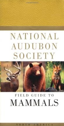 National Audubon Society Field Guide to North American Mammals: (Revised and Expanded) (National Audubon Society Field Guides)