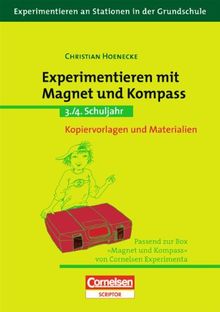 Experimentieren an Stationen in der Grundschule: Experimentieren mit Magnet und Kompass: 3./4. Schuljahr. Kopiervorlagen und Materialien