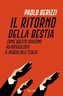 Il ritorno della Bestia. Come questo governo ha risvegliato il peggio dell'Italia (Saggi italiani)