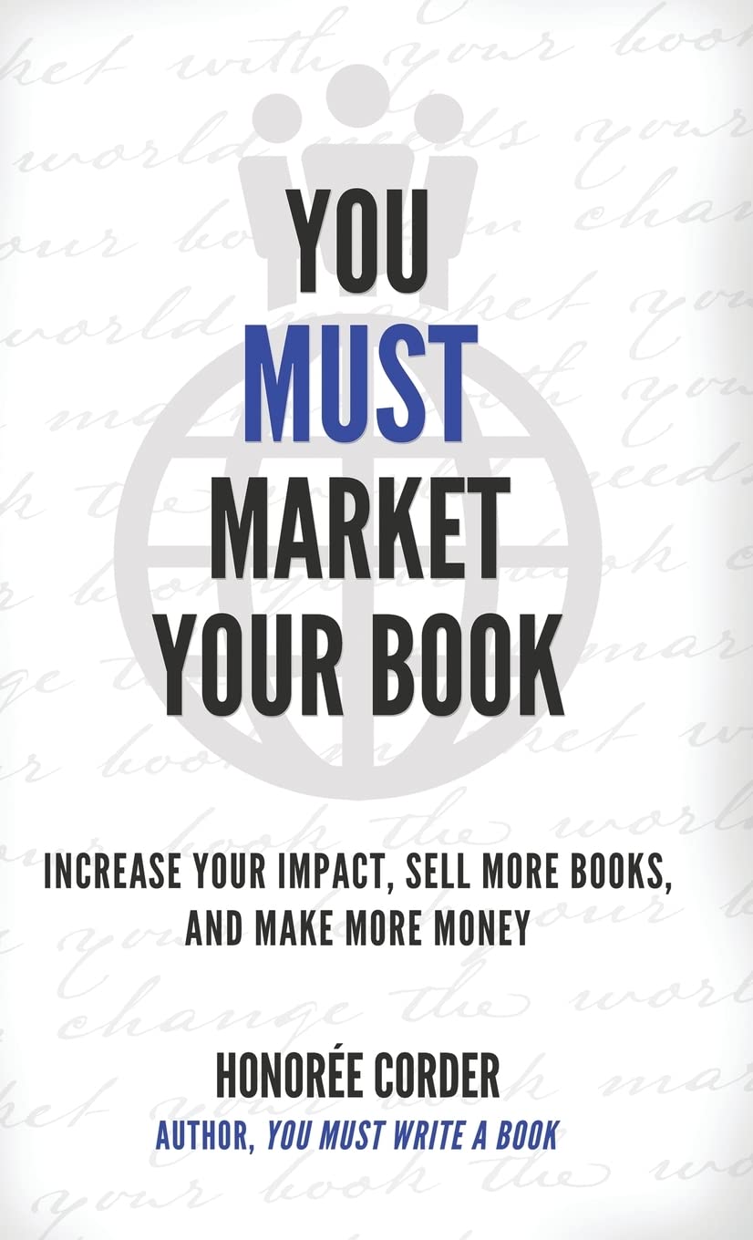 You Must Market Your Book: Increase Your Impact, Sell More Books, and Make More Money (The You Must Book Business Series, Band 2)