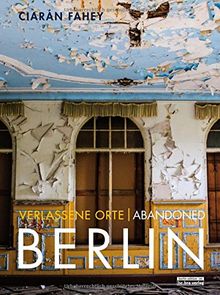 Verlassene Orte/ Abandoned Berlin