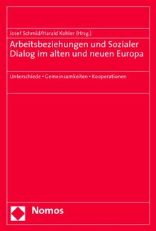 Arbeitsbeziehungen und Sozialer Dialog im alten und neuen Europa: Unterschiede - Gemeinsamkeiten - Kooperationen