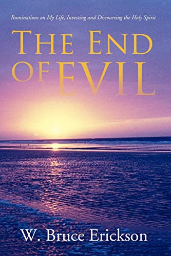 The End of Evil: Ruminations on my life, investing and discovering the Holy Spirit