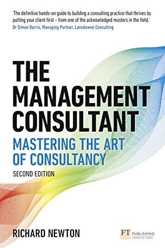 Newton, R: Management Consultant: Mastering the Art of Consultancy (Financial Times)