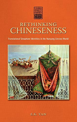 Rethinking Chineseness: Translational Sinophone Identities in the Nanyang Literary World (Cambria Sinophone World)