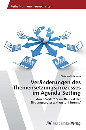 Veränderungen des Themensetzungsprozesses im Agenda-Setting: durch Web 2.0 am Beispiel der Bildungsprotestaktion ‚uni brennt‘