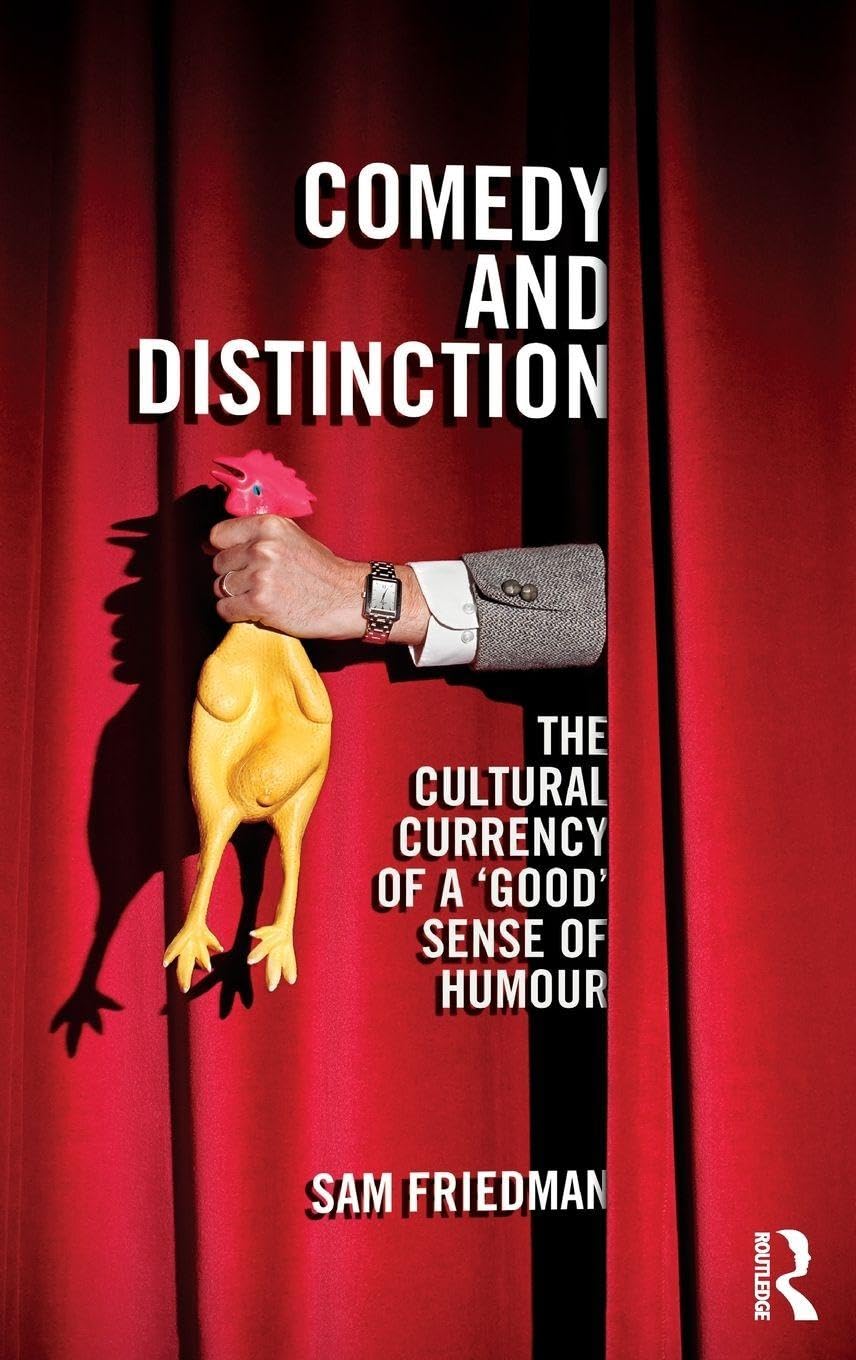 Comedy and Distinction: The Cultural Currency of a 'Good' Sense of Humour (Culture, Economy and the Social)