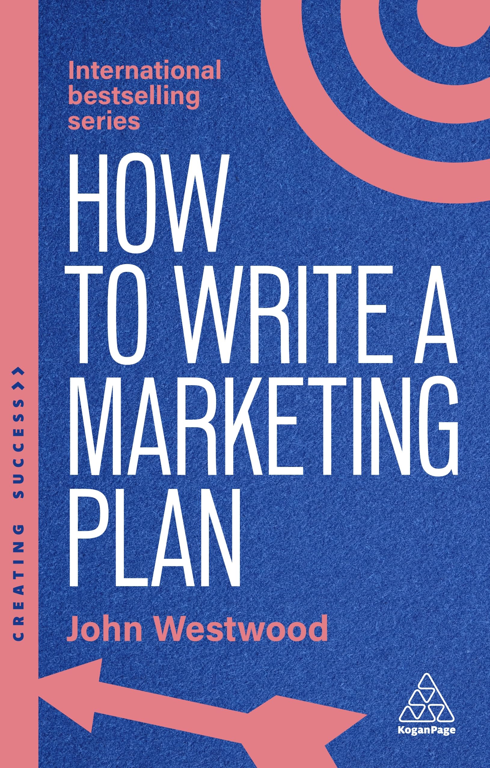 How to Write a Marketing Plan: Define Your Strategy, Plan Effectively and Reach Your Marketing Goals (Creating Success)