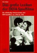 Das große Lexikon der DEFA-Spielfilme: Die vollständige Dokumentation aller DEFA-Spielfilme von 1946 bis 1993