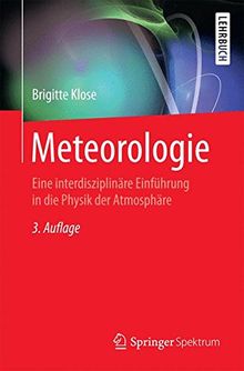 Meteorologie: Eine interdisziplinäre Einführung in die Physik der Atmosphäre (Springer-Lehrbuch)