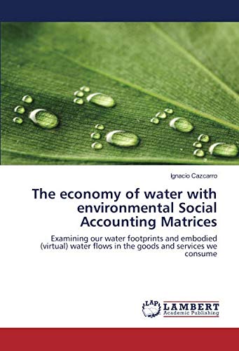 The economy of water with environmental Social Accounting Matrices: Examining our water footprints and embodied (virtual) water flows in the goods and services we consume