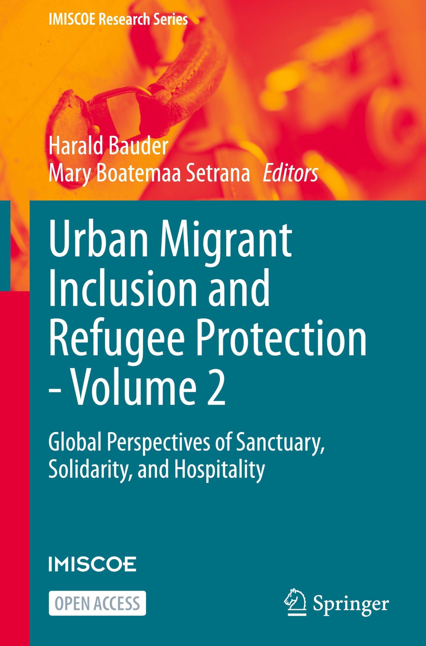 Urban Migrant Inclusion and Refugee Protection - Volume 2: Global Perspectives of Sanctuary, Solidarity, and Hospitality (IMISCOE Research Series, Band 2)