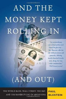 And the Money Kept Rolling In (and Out): Wall Street, the IMF and the Bankrupting of Argentina