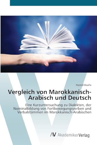 Vergleich von Marokkanisch-Arabisch und Deutsch: Eine Kurzuntersuchung zu Dialekten, der Nominalbildung von Fortbewegungsverben und Verbalstämmen im Marokkanisch-Arabischen