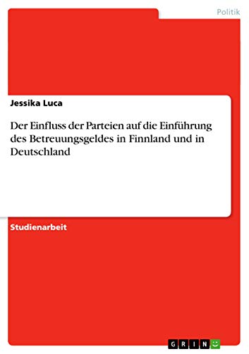Der Einfluss der Parteien auf die Einführung des Betreuungsgeldes in Finnland und in Deutschland
