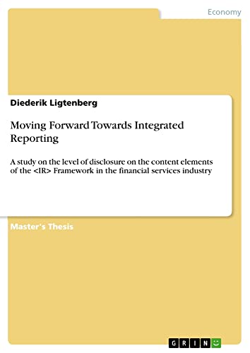 Moving Forward Towards Integrated Reporting: A study on the level of disclosure on the content elements of the Framework in the financial services industry