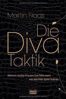 Die Diva-Taktik: Warum starke Frauen bei Männern ein leichtes Spiel haben