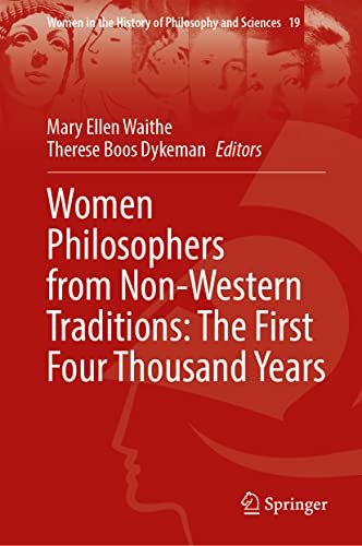 Women Philosophers from Non-western Traditions: The First Four Thousand Years (Women in the History of Philosophy and Sciences, 19, Band 19)
