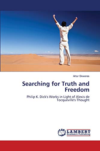 Searching for Truth and Freedom: Philip K. Dick's Works in Light of Alexis de Tocqueville's Thought