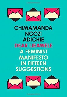 Dear Ijeawele, Or A Feminist Manifesto In Fifteen Suggestions