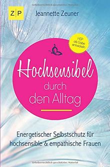 Hochsensibel durch den Alltag: Energetischer Selbstschutz für hochsensible und empathische Frauen