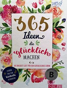 365 Ideen, die glücklich machen - die Bucket List für ein glückliches Leben