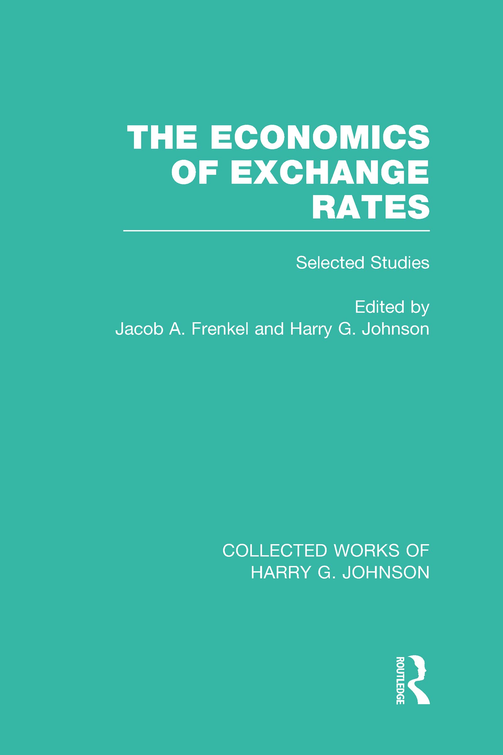The Economics of Exchange Rates (Collected Works of Harry Johnson): Selected Studies (Collected Works of Harry G. Johnson, Band 8)
