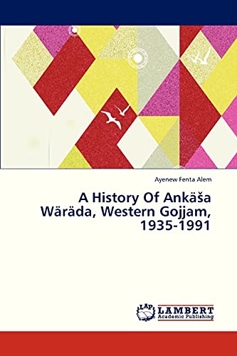 A History Of Ankäša Wäräda, Western Gojjam, 1935-1991