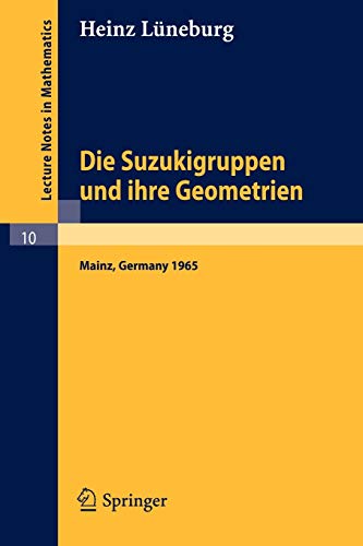 Die Suzukigruppen und ihre Geometrien: Vorlesung (Lecture Notes in Mathematics, 10, Band 10)