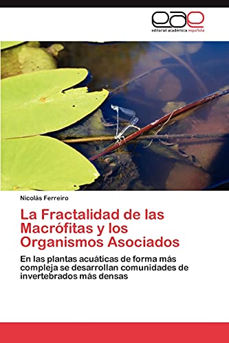 La Fractalidad de las Macrófitas y los Organismos Asociados: En las plantas acuáticas de forma más compleja se desarrollan comunidades de invertebrados más densas