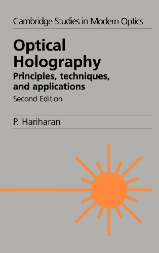 Optical Holography: Principles, Techniques and Applications (Cambridge Studies in Modern Optics, Band 20)