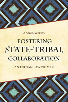 Fostering State-Tribal Collaboration: An Indian Law Primer