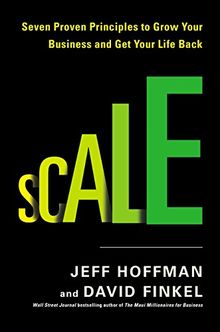 Scale: Seven Proven Principle to Grow Your Business and Get Your Life Back