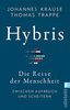 Hybris: Die Reise der Menschheit: Zwischen Aufbruch und Scheitern | Von den Autoren des SPIEGEL-Bestsellers »Die Reise unserer Gene«