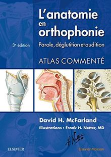 L'anatomie en orthophonie : parole, déglutition et audition : atlas commenté