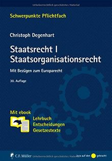 Staatsrecht I. Staatsorganisationsrecht: Mit Bezügen zum Europarecht. Mit ebook: Lehrbuch, Entscheidungen, Gesetzestexte (Schwerpunkte Pflichtfach)