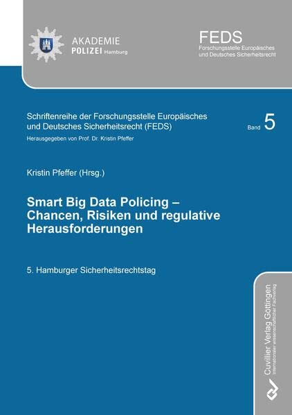 SMART BIG DATA POLICING – Chancen, Risiken und regulative Herausforderungen: 5. Hamburger Sicherheitsrechtstag (Schriftenreihe der Forschungsstelle Europäisches und Deutsches Sicherheitsrecht (FEDS))