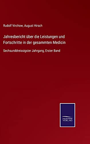 Jahresbericht über die Leistungen und Fortschritte in der gesammten Medicin: Sechsunddreissigster Jahrgang, Erster Band