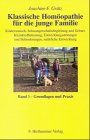 Klassische Homöopathie für die junge Familie. Band 1+2 / Kinderwunsch, Schwangerschaftsbegleitung und Geburt, Kleinkindbetreuung, ... junge Familie, Bd.1, Grundlagen und Praxis