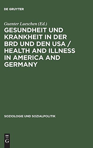 Gesundheit und Krankheit in der BRD und den USA / Health and illness in America and Germany: Comparative sociology of health conduct and public policy (Soziologie und Sozialpolitik, Band 8)