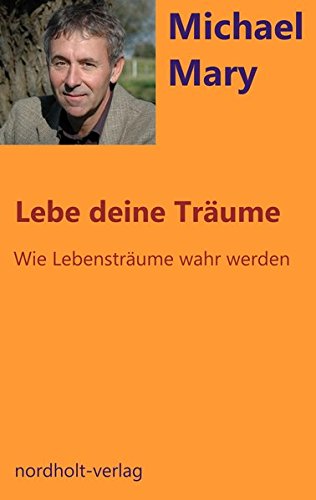 Lebe deine Träume: wie Lebensträume wahr werden (Beratung und Psychologie)