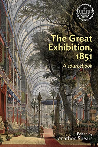 Jonathon Shears The Great Exhibition, 1851, A Sourcebook (Interventions Rethinking The Nineteenth Century)