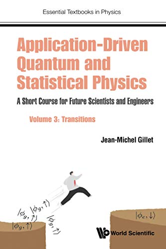 Application-Driven Quantum and Statistical Physics: A Short Course for Future Scientists and Engineers - Volume 3: Transitions (Essential Textbooks in Physics, Band 0)