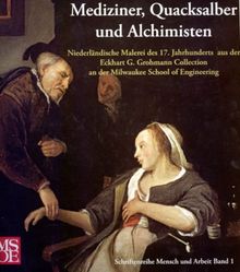 Mediziner, Quacksalber und Alchimisten: Niederländische Malerei des 17. Jahrhunderts aus der Eckhart G. Grohmann Collection an der Milwaukee School of Engineering