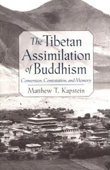 The Tibetan Assimilation of  Buddhism: Conversion, Contestation, and Memory