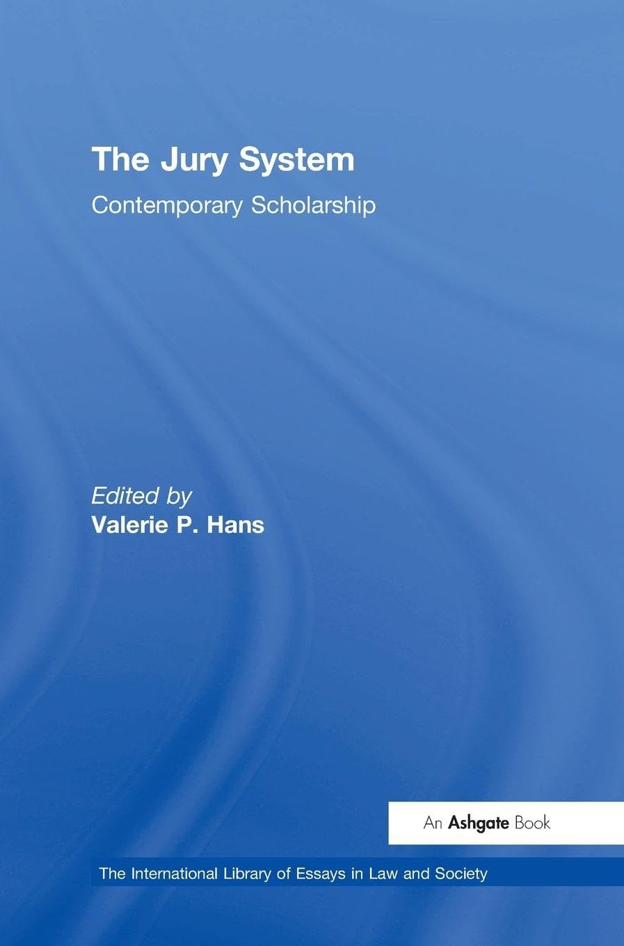The Jury System: Contemporary Scholarship (The International Library of Essays in Law And Society)