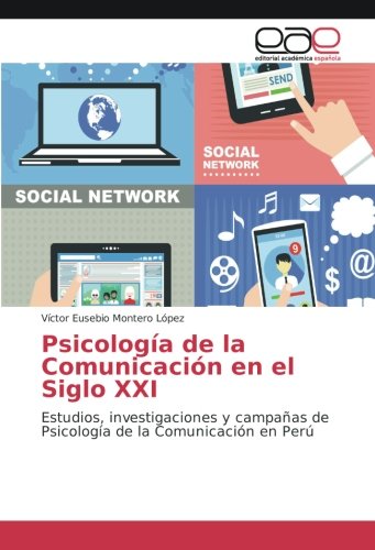 Psicología de la Comunicación en el Siglo XXI: Estudios, investigaciones y campañas de Psicología de la Comunicación en Perú
