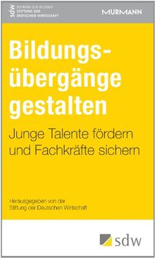 Bildungsübergänge gestalten. Junge Talente fördern und Fachkräfte sichern