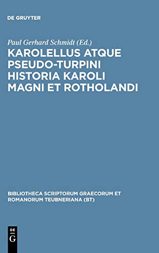 Karolellus atque Pseudo-Turpini Historia Karoli Magni et Rotholandi (Bibliotheca scriptorum Graecorum et Romanorum Teubneriana)
